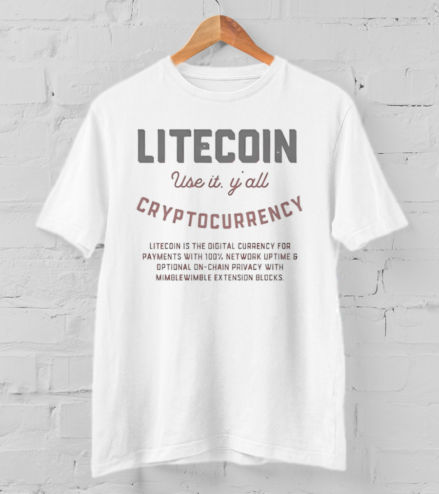 LITECOIN Use It Y'All CRYPTOCURRENCY Payments Network Optional On Chain Privacy T-Shirt