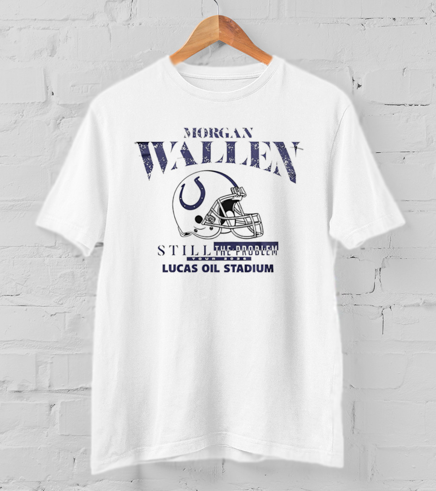 Morgan Wallen Still The Problem Tour 2026 Indianapolis Colts Helmet Lucas Oil Stadium T-Shirt