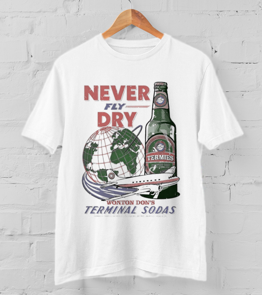 Never Fly Dry Wonton Don's Terminal Sodas Termis Globe And Bottle T-Shirt