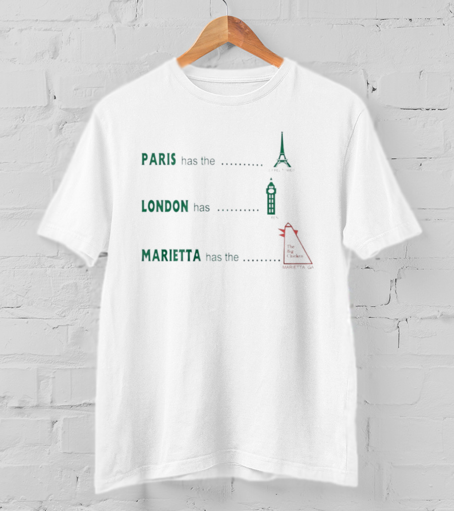 Paris Has The Eiffel Tower London Has Big Ben Marietta Has The Big Chicken T-Shirt