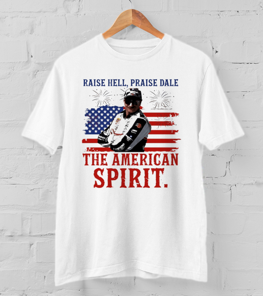 Raise Hell Praise Dale The American Spirit USA Flag Fireworks T-Shirt