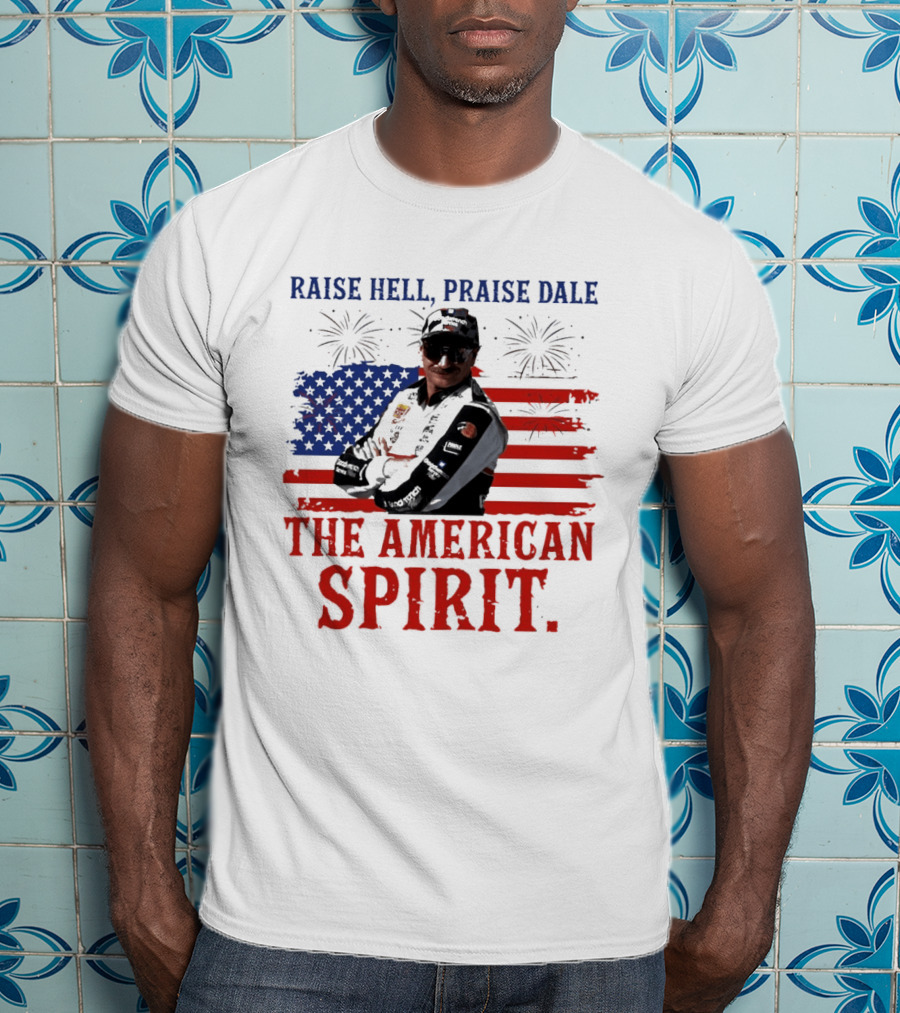 Raise Hell Praise Dale The American Spirit USA Flag Fireworks T-Shirt