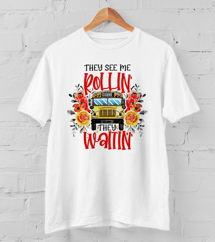 They See Me Rollin They Waitin Floral School Bus Driver Roses T-Shirt