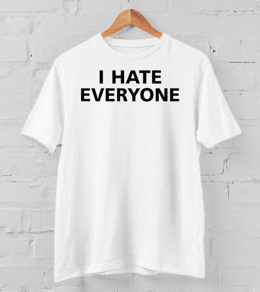 I Hate Everyone T-Shirt