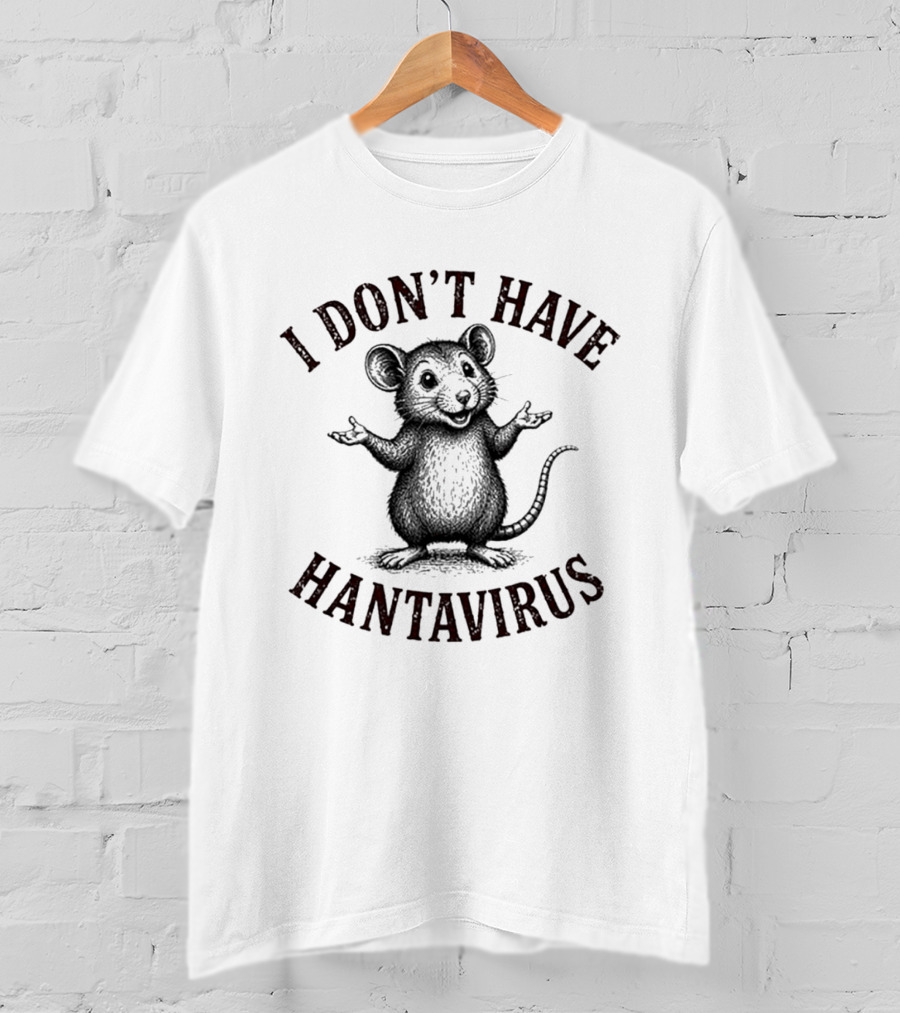 I Don't Have Hantavirus Cute Mouse T-Shirt