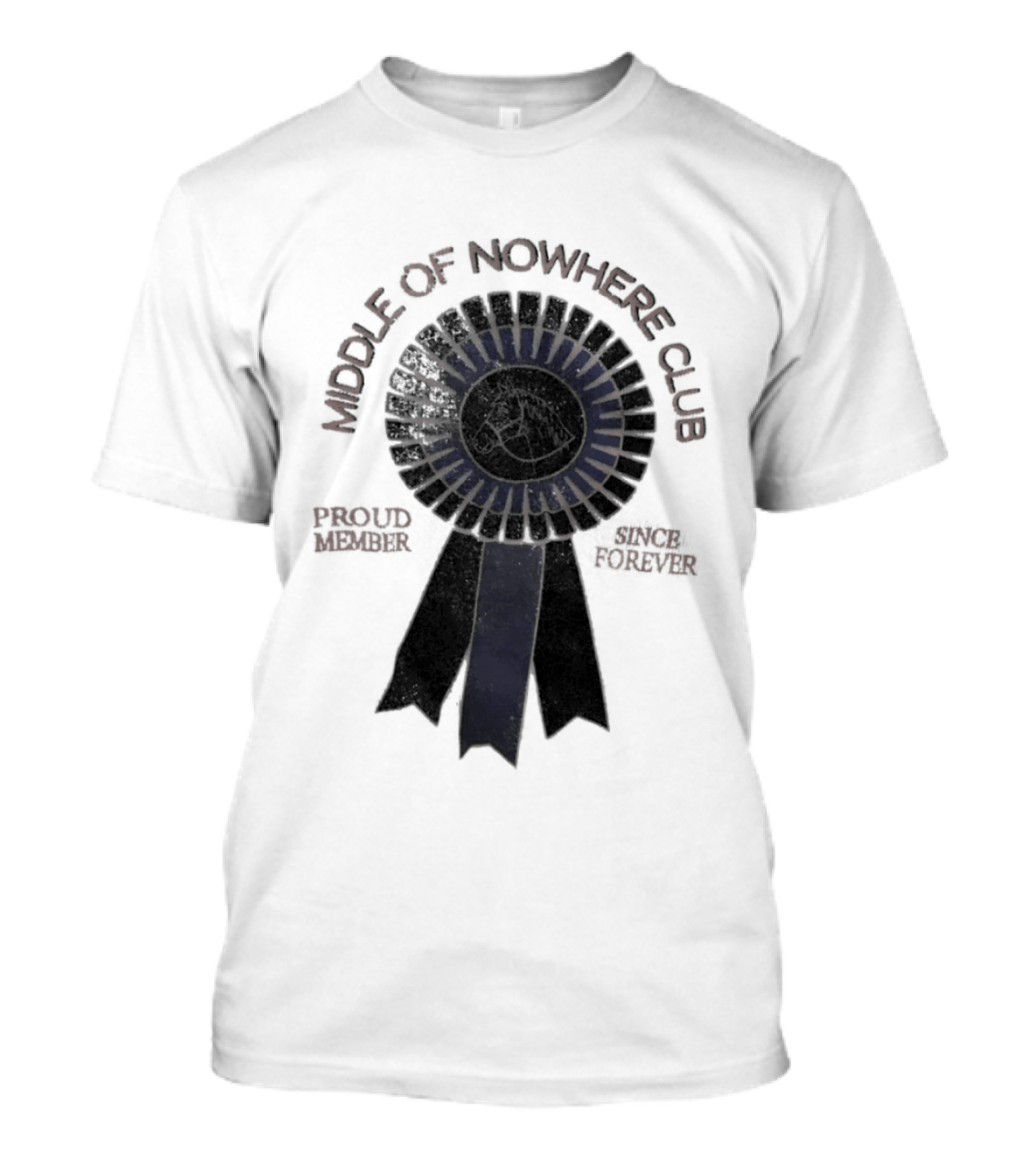 Middle Of Nowhere Club Proud Member Since Forever Rosette T-Shirt