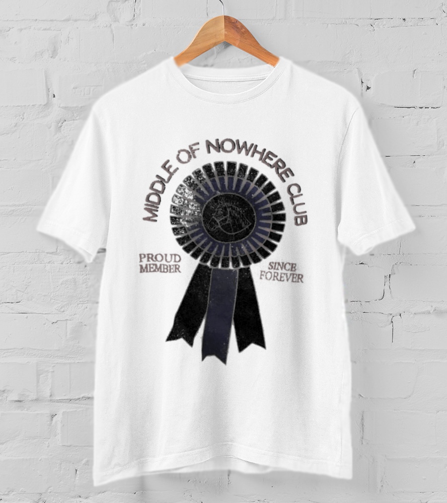 Middle Of Nowhere Club Proud Member Since Forever Rosette T-Shirt