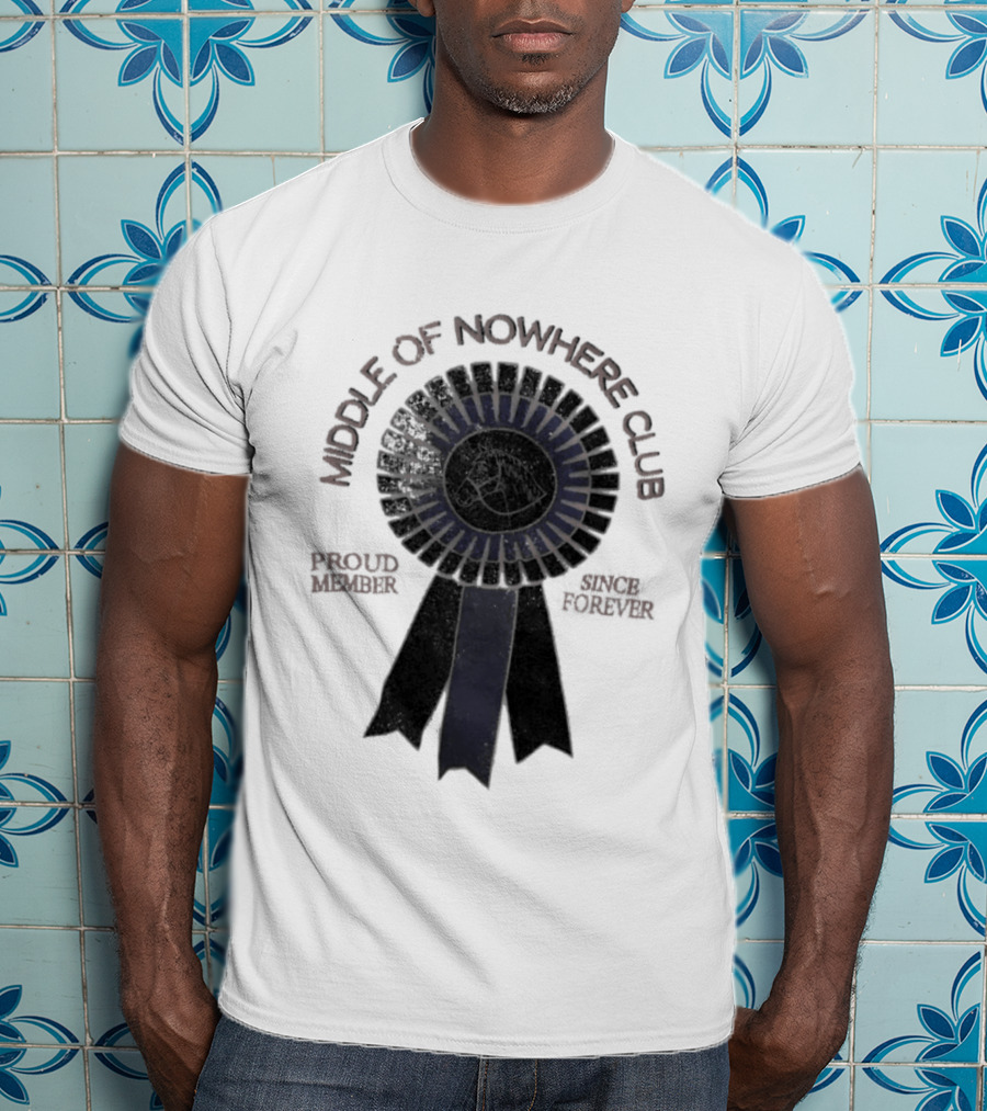 Middle Of Nowhere Club Proud Member Since Forever Rosette T-Shirt