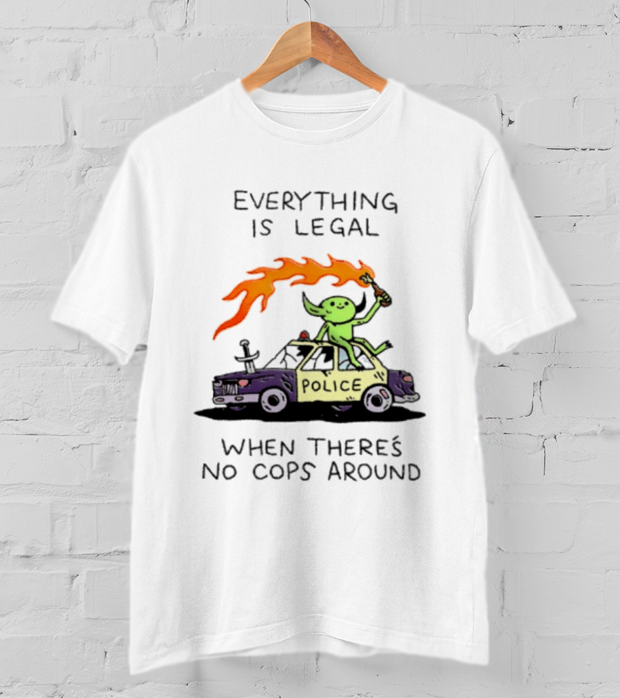 Everything Is Legal When There's No Cops Around Police Car Fire Wizard T-Shirt