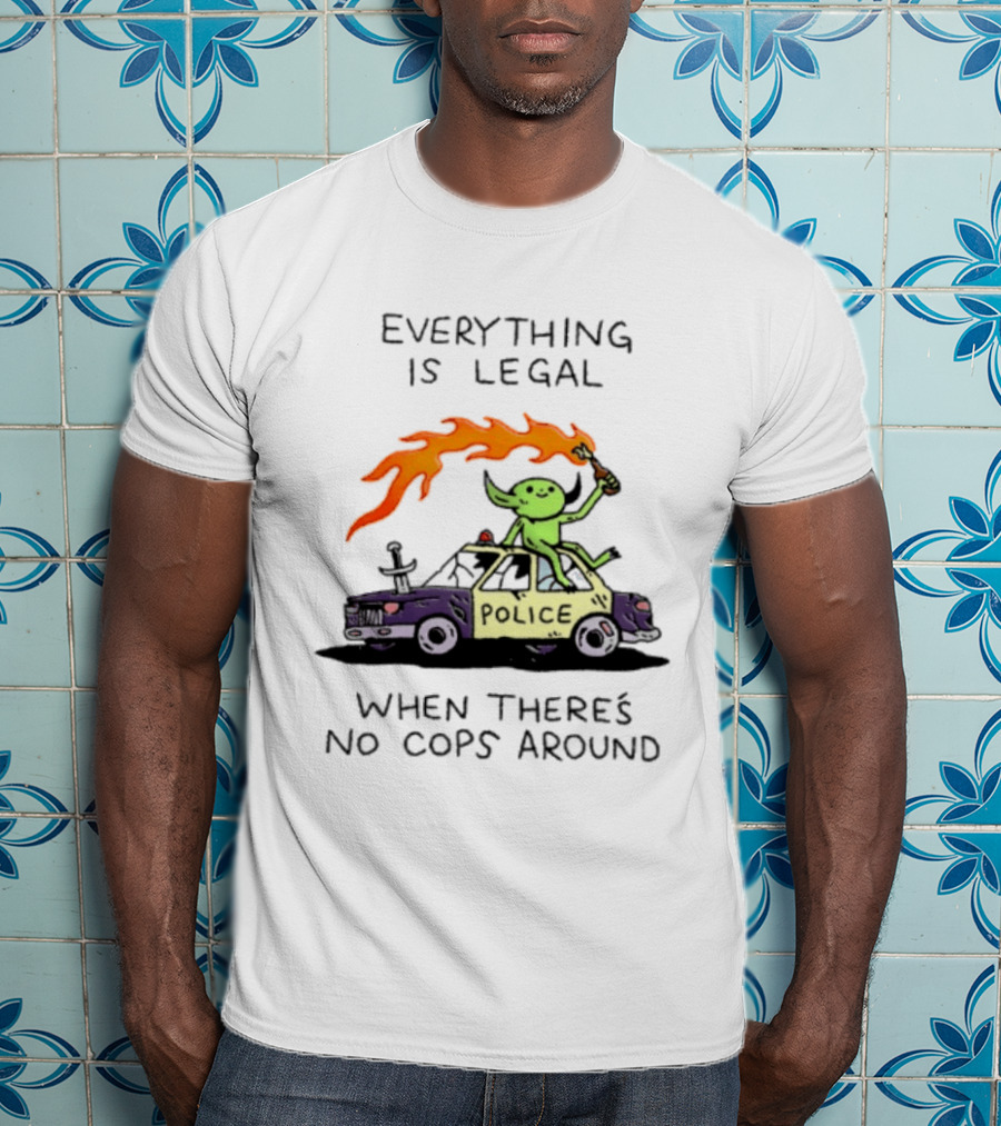 Everything Is Legal When There's No Cops Around Police Car Fire Wizard T-Shirt