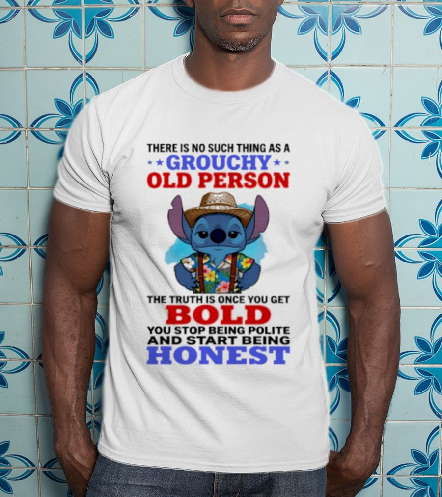 Grouchy Old Person Stitch Bold Honest Once You Get Stop Being Polite T-Shirt