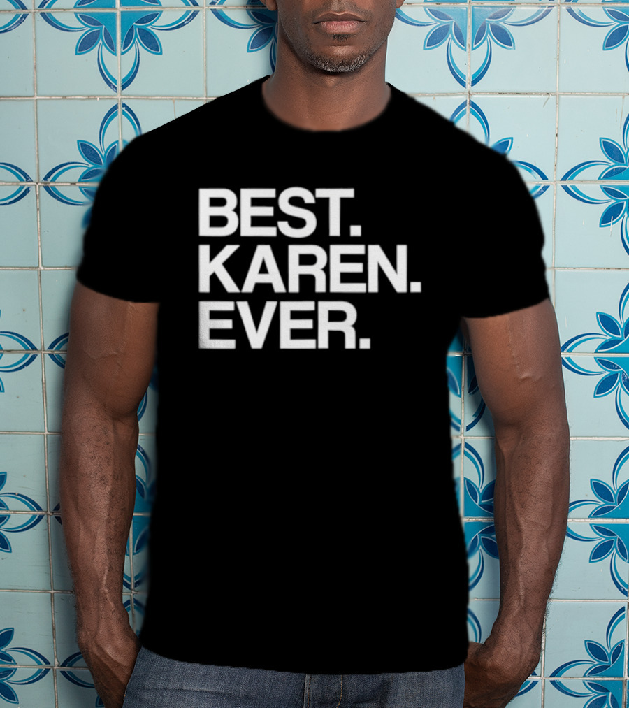 Best Karen Ever T-Shirt