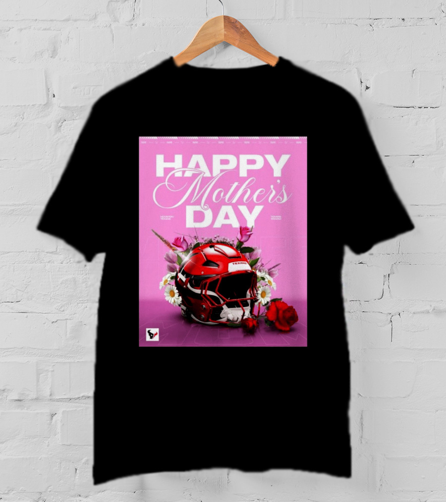 Happy Mother's Day From The Houston Texans With Football Helmet And Flowers T-Shirt
