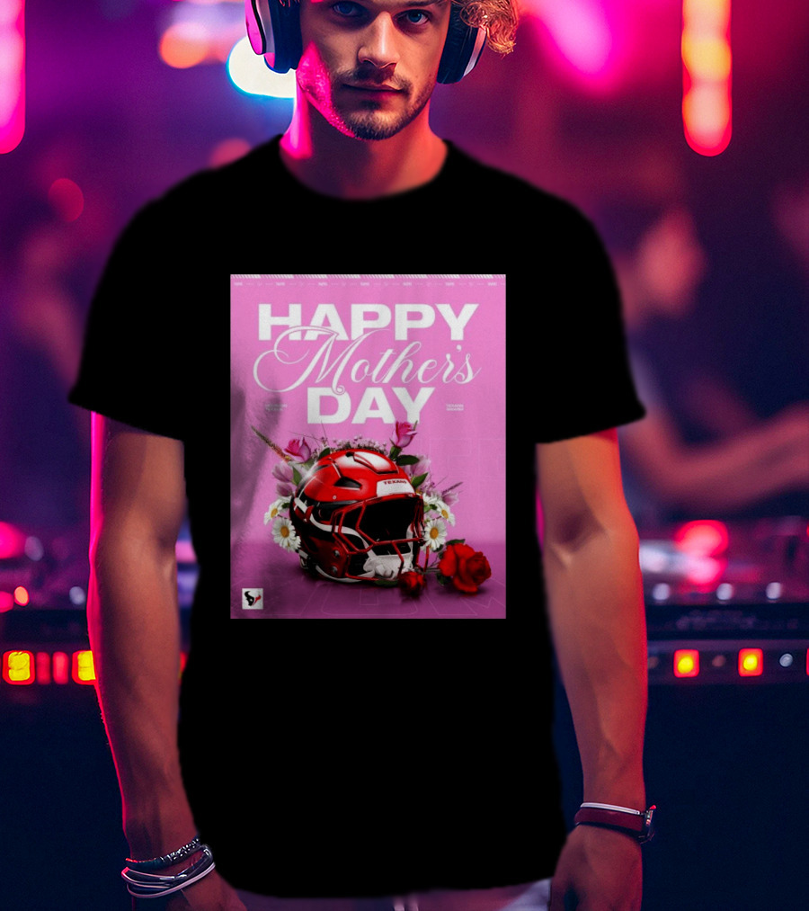 Happy Mother's Day From The Houston Texans With Football Helmet And Flowers T-Shirt