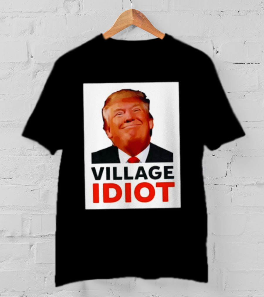 Donald Trump Village Idiot Satire Political T-Shirt