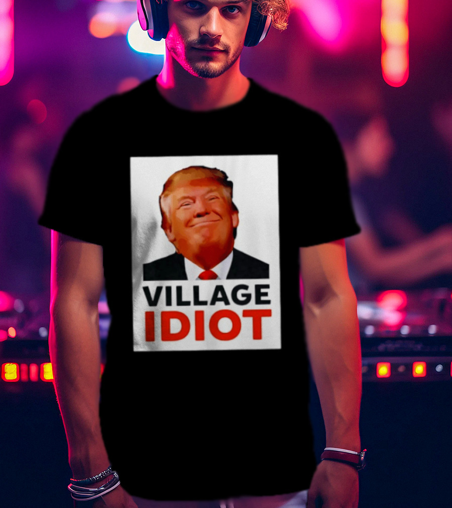 Donald Trump Village Idiot Satire Political T-Shirt