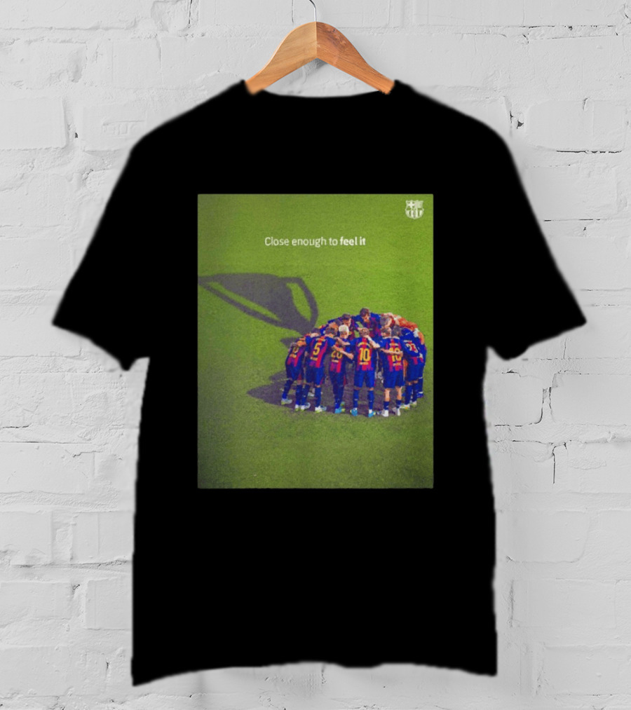 FC Barcelona Close Enough To Feel It Team Huddle Champions League T-Shirt
