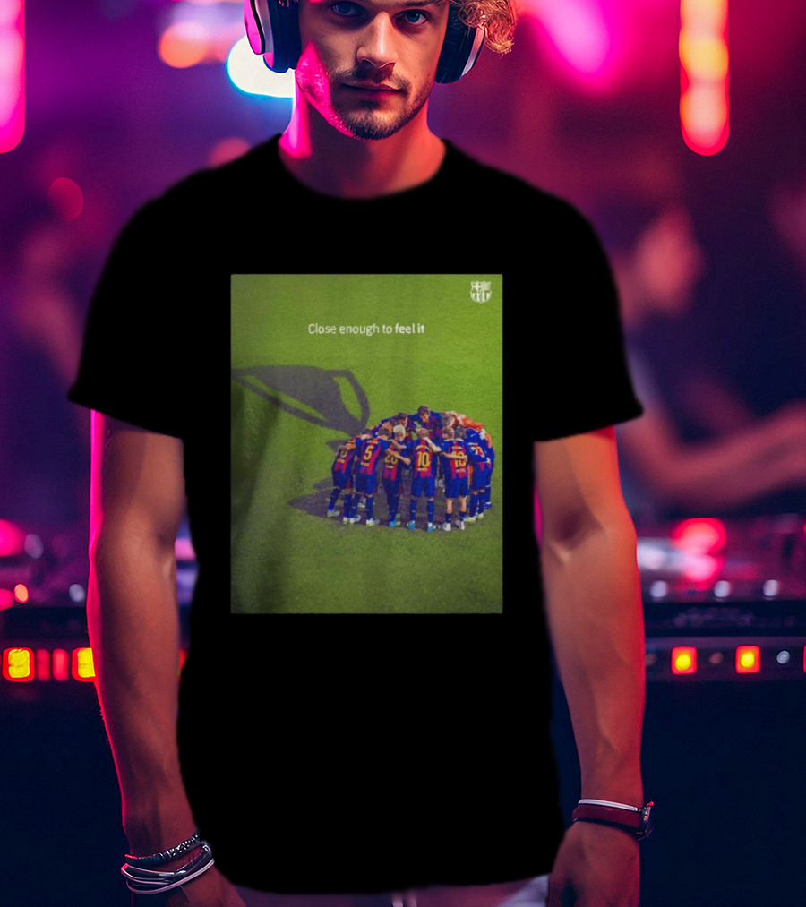 FC Barcelona Close Enough To Feel It Team Huddle Champions League T-Shirt