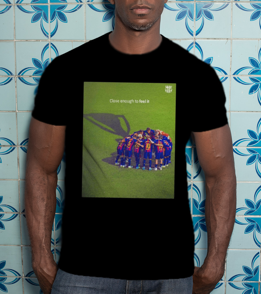 FC Barcelona Close Enough To Feel It Team Huddle Champions League T-Shirt