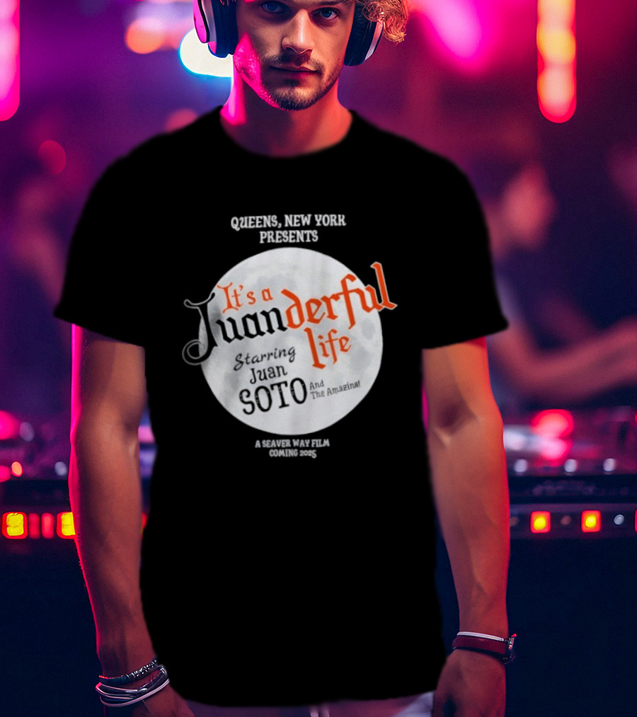 Queens New York Presents It's A Juanderful Life Starring Juan Soto A Savant Post Film Queens NYC T-Shirt