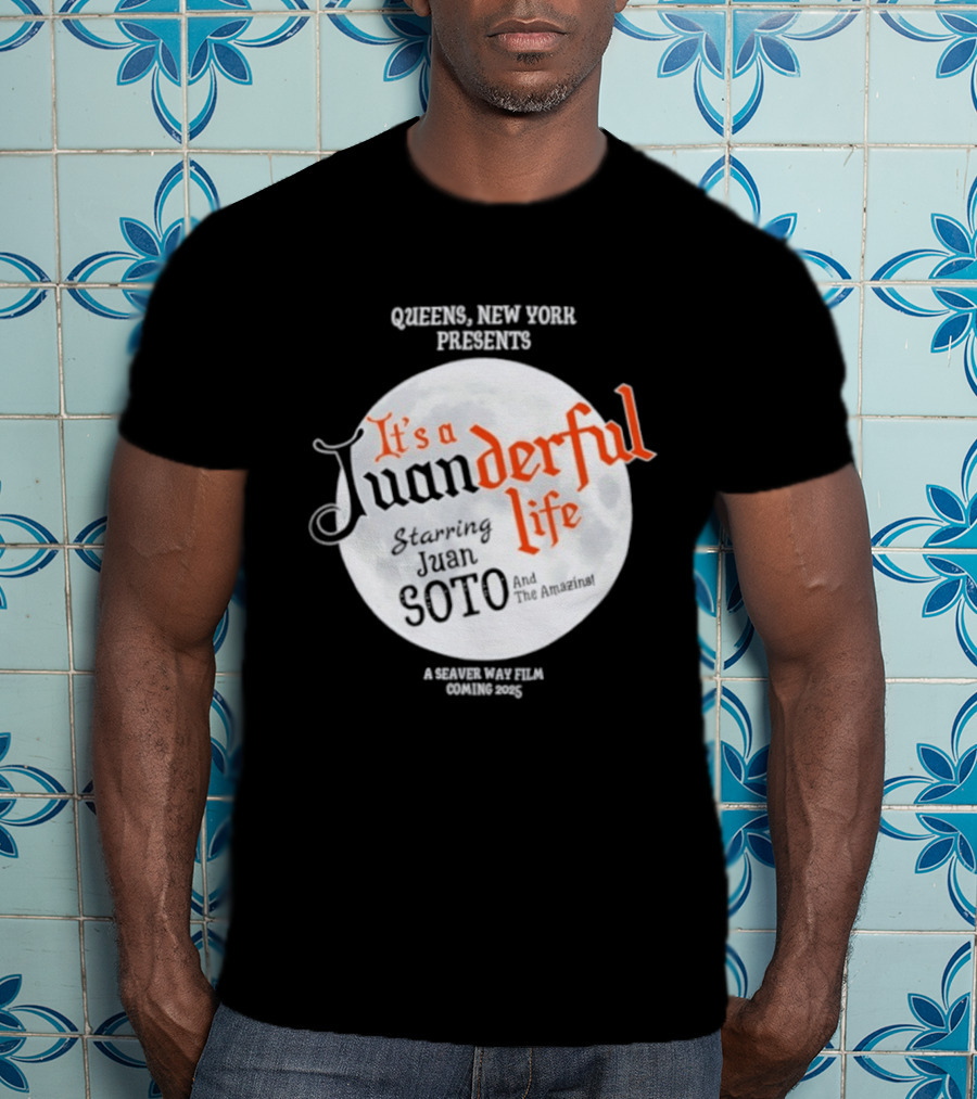 Queens New York Presents It's A Juanderful Life Starring Juan Soto A Savant Post Film Queens NYC T-Shirt