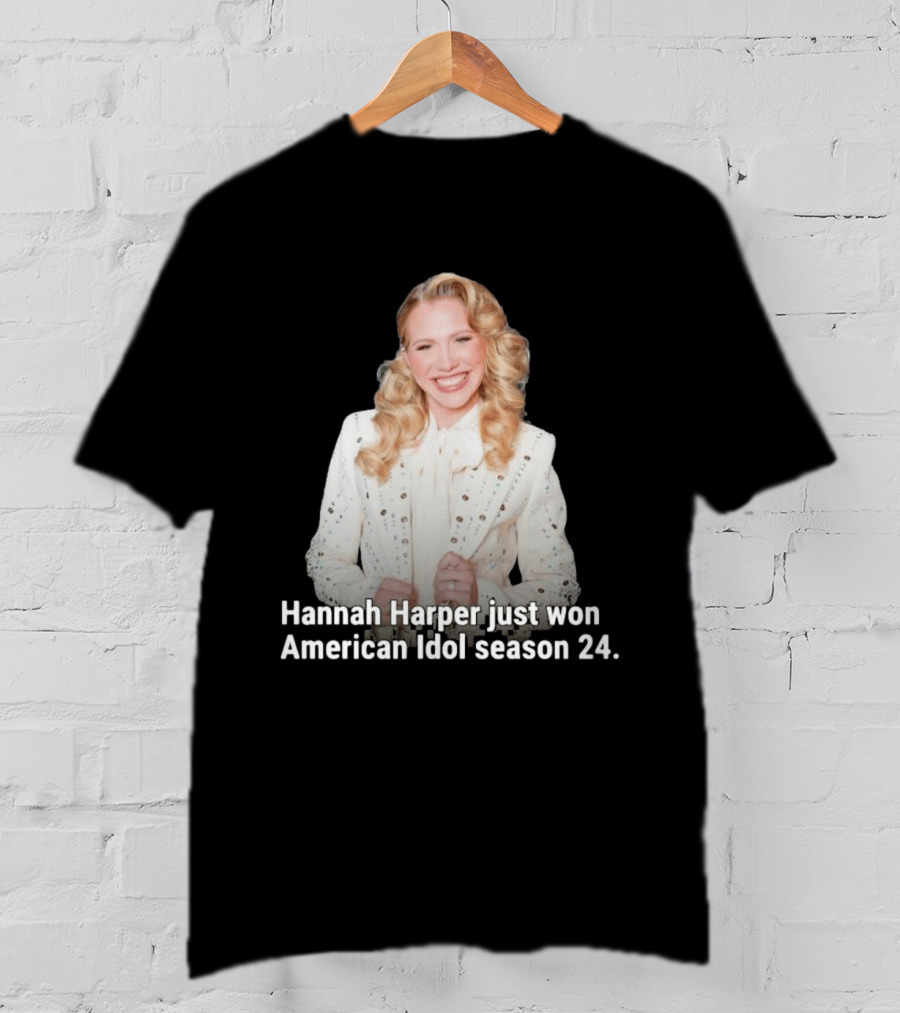 Hannah Harper Just Won American Idol Season 24 T-Shirt