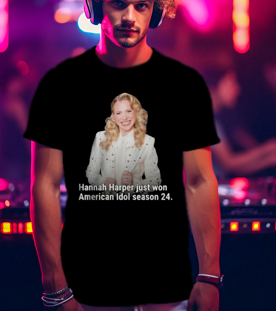 Hannah Harper Just Won American Idol Season 24 T-Shirt