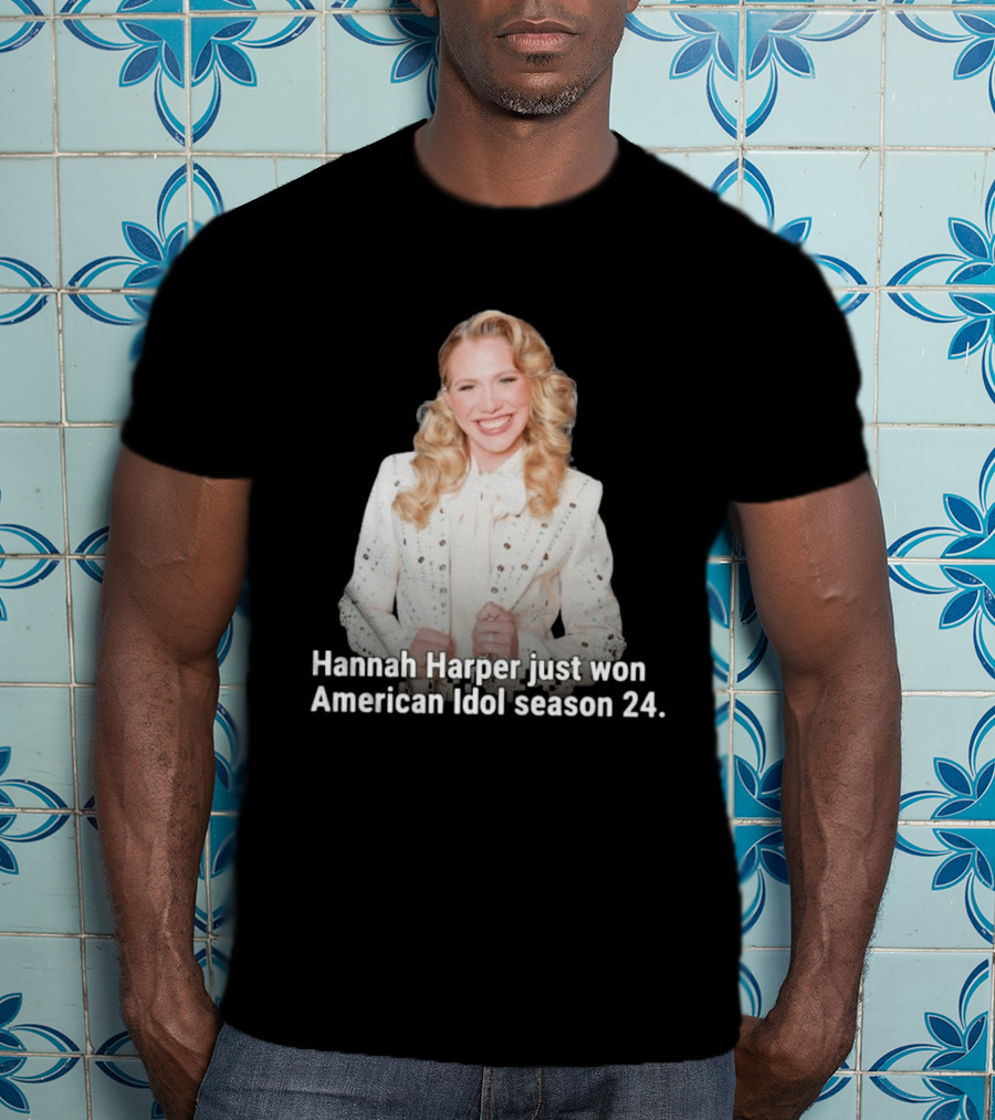 Hannah Harper Just Won American Idol Season 24 T-Shirt