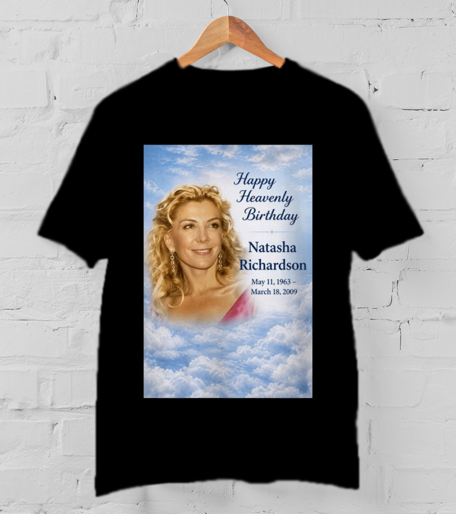 Natasha Richardson Happy Heavenly Birthday May 11 1963 To March 18 2009 T-Shirt
