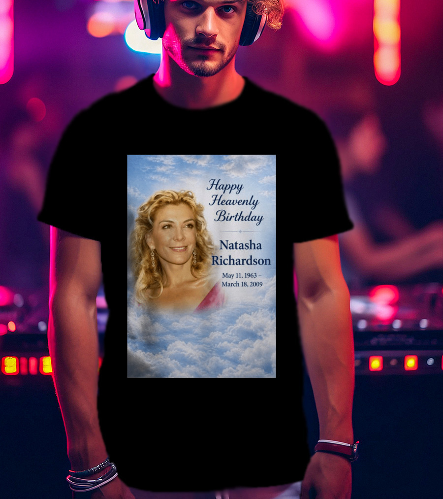 Natasha Richardson Happy Heavenly Birthday May 11 1963 To March 18 2009 T-Shirt