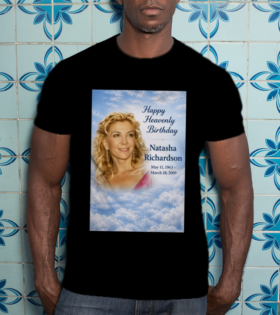 Natasha Richardson Happy Heavenly Birthday May 11 1963 To March 18 2009 T-Shirt