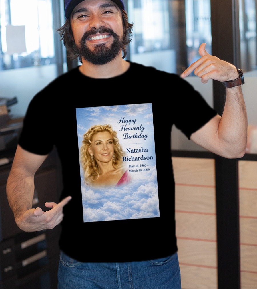 Natasha Richardson Happy Heavenly Birthday May 11 1963 To March 18 2009 T-Shirt