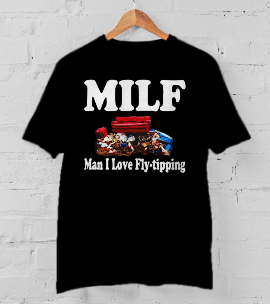MILF Man I Love Fly Tipping Couch Trash Pile T-Shirt