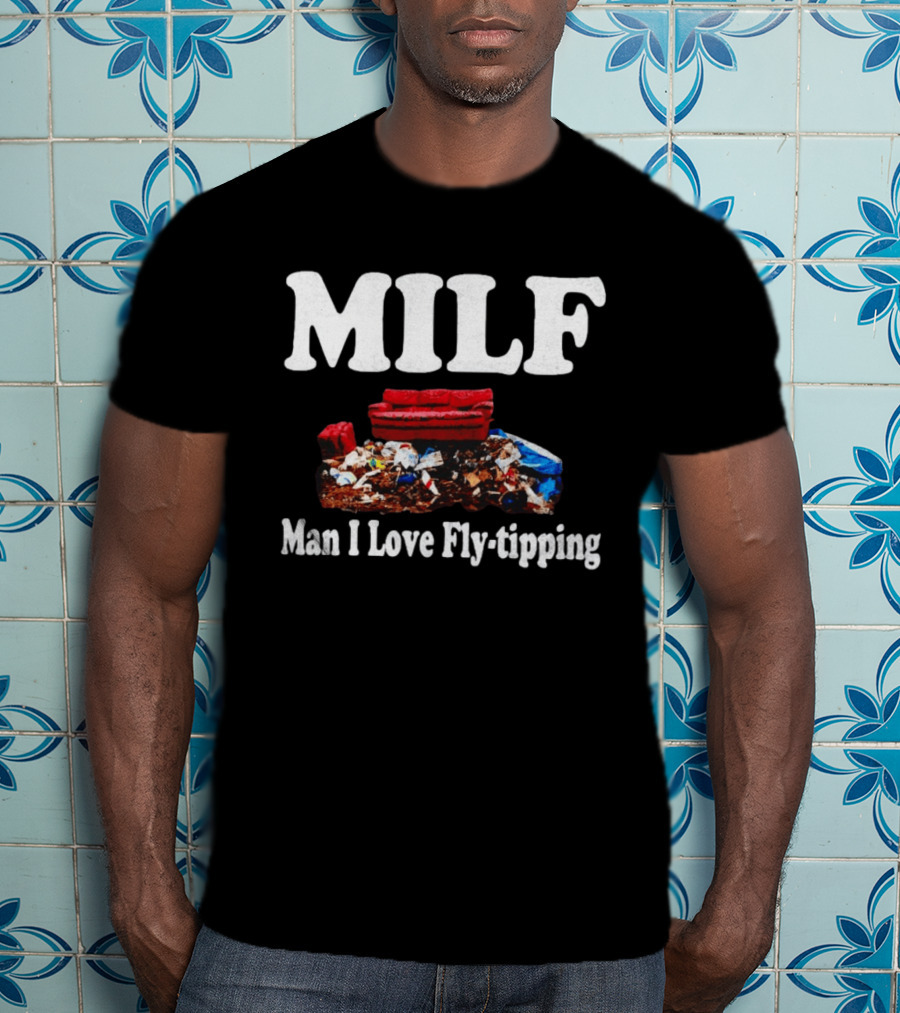 MILF Man I Love Fly Tipping Couch Trash Pile T-Shirt