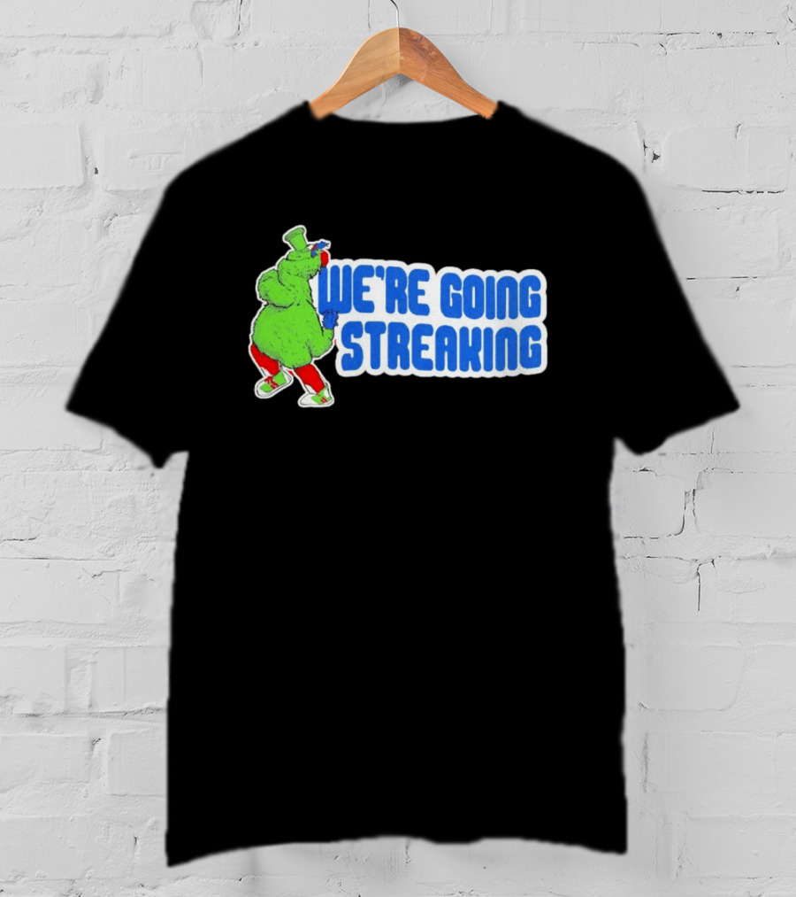 Phillies Phanatic We're Going Streaking T-Shirt