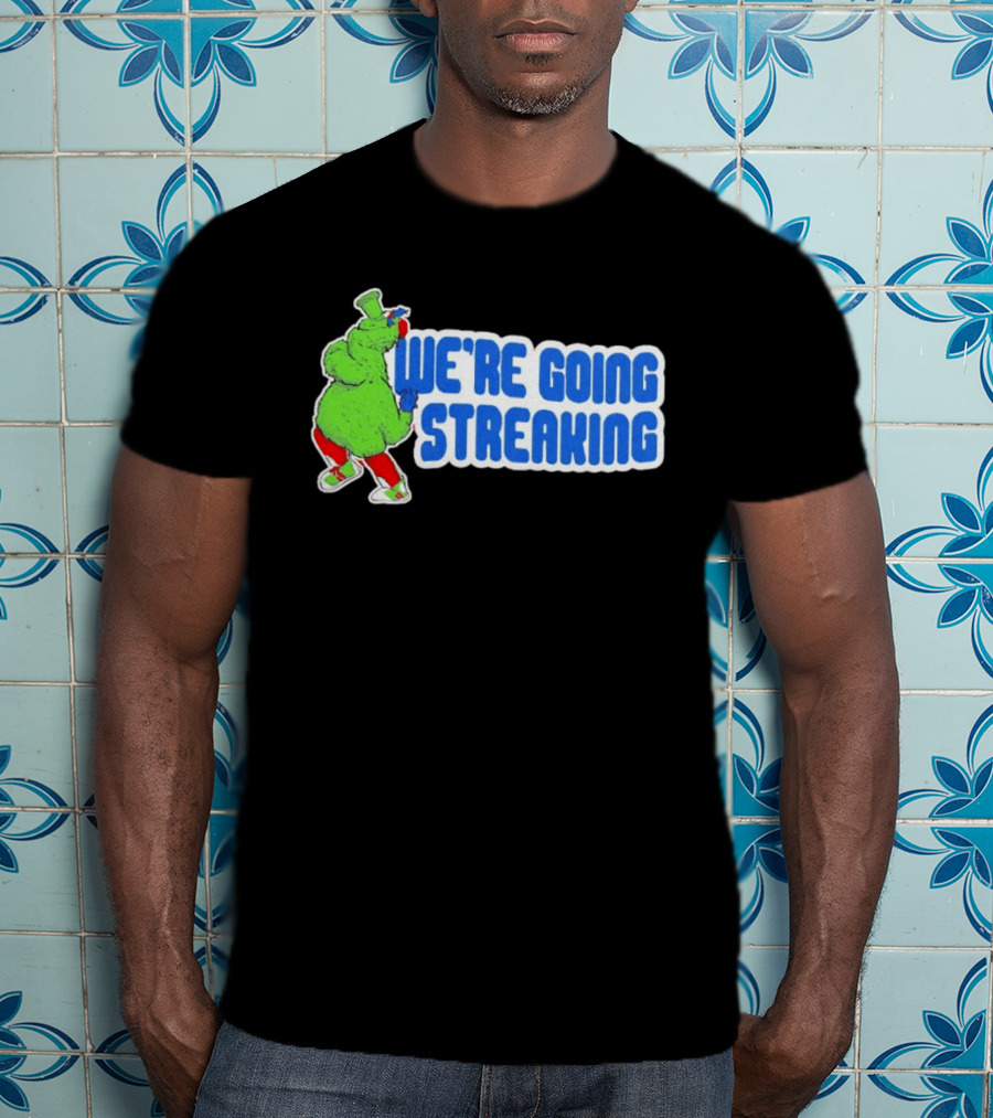 Phillies Phanatic We're Going Streaking T-Shirt