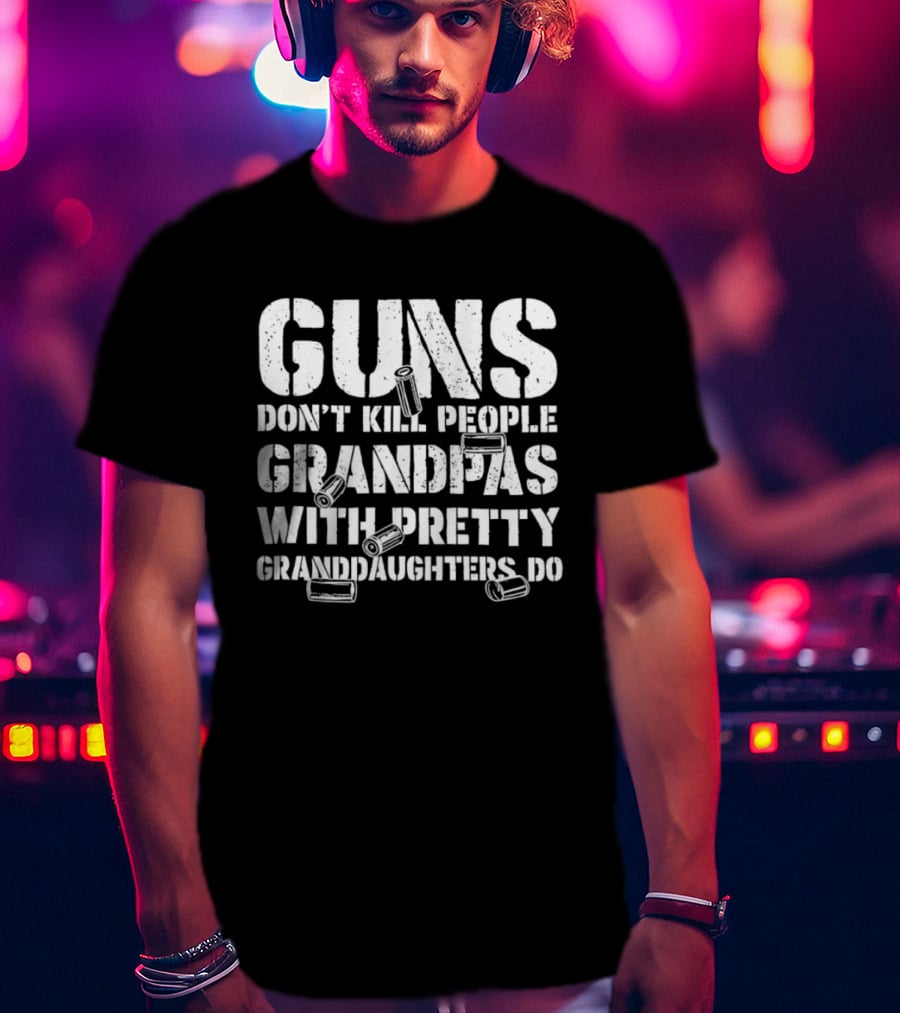 Guns Don't Kill People Grandpas With Pretty Granddaughters Do Dusty Font T-Shirt