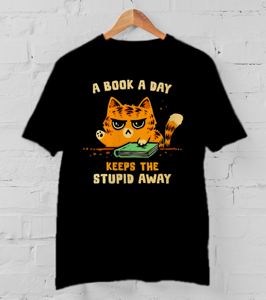 Cat A Book A Day Keeps The Stupid Away Reading Humor T-Shirt
