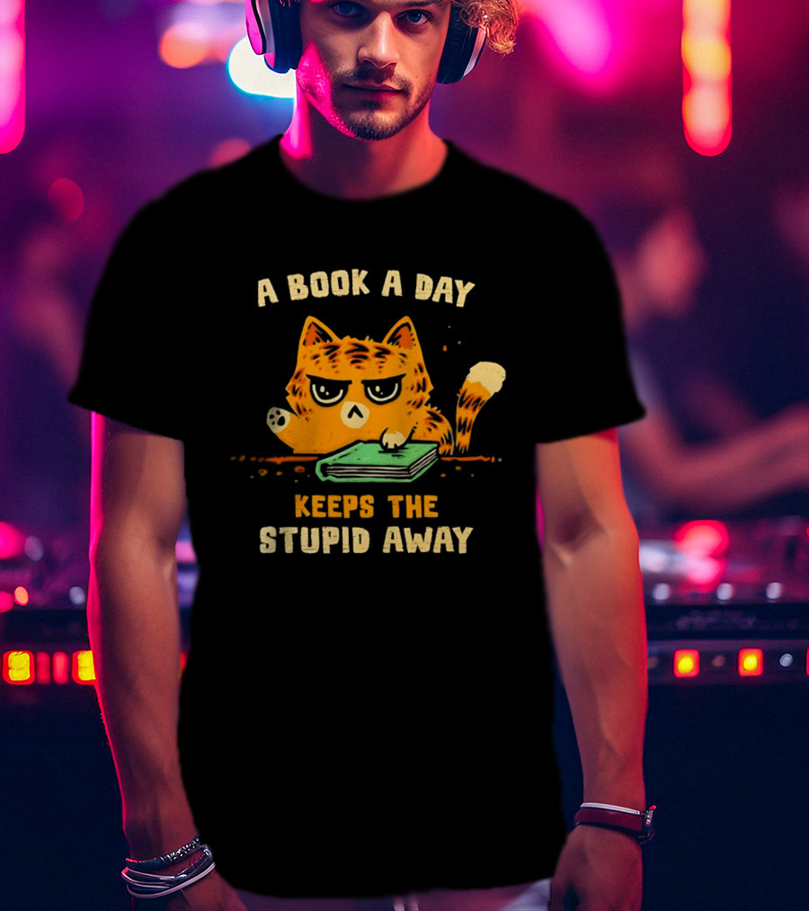 Cat A Book A Day Keeps The Stupid Away Reading Humor T-Shirt