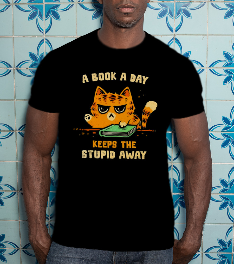 Cat A Book A Day Keeps The Stupid Away Reading Humor T-Shirt