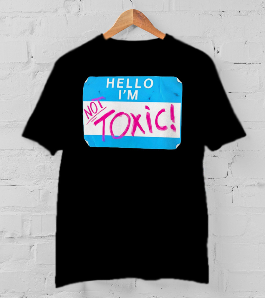 Hello I'm Not Toxic Name Tag T-Shirt