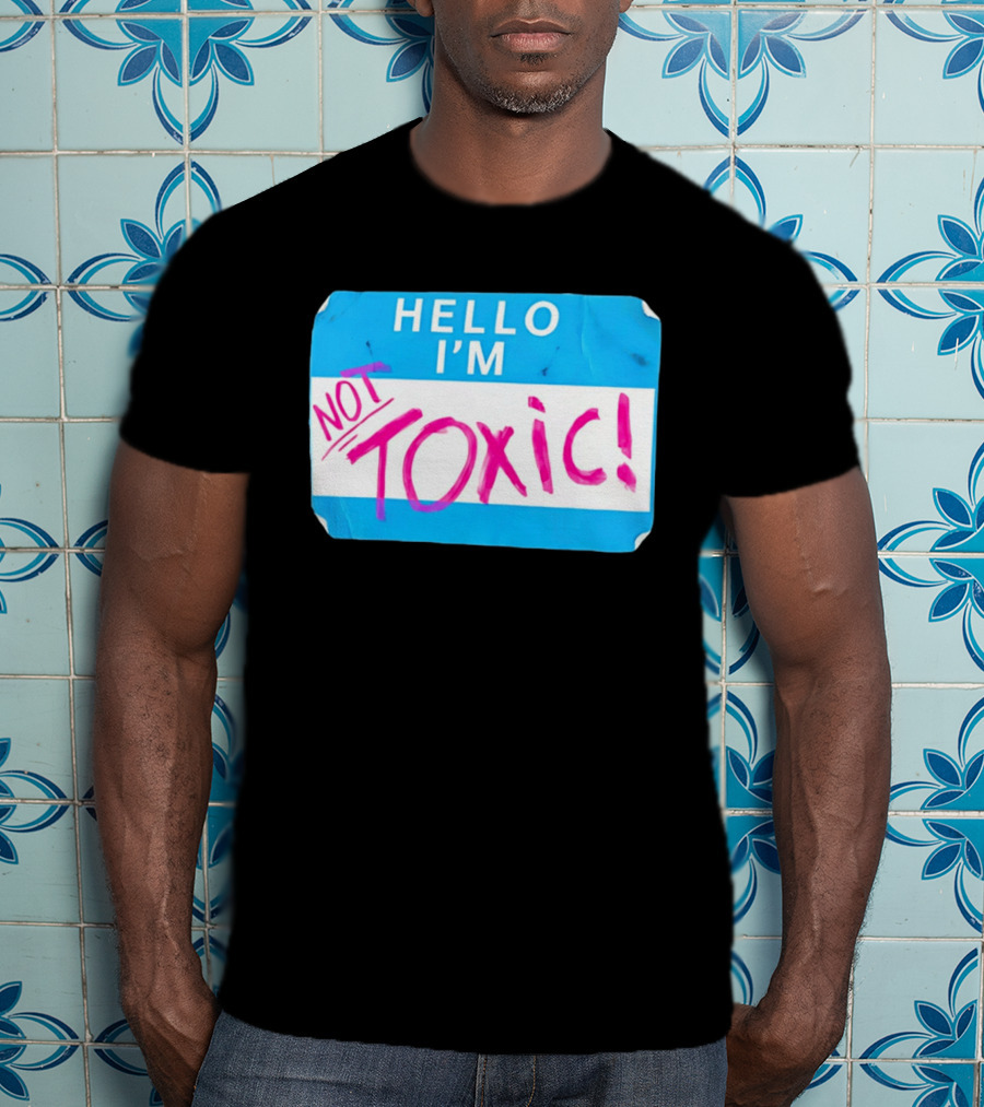 Hello I'm Not Toxic Name Tag T-Shirt