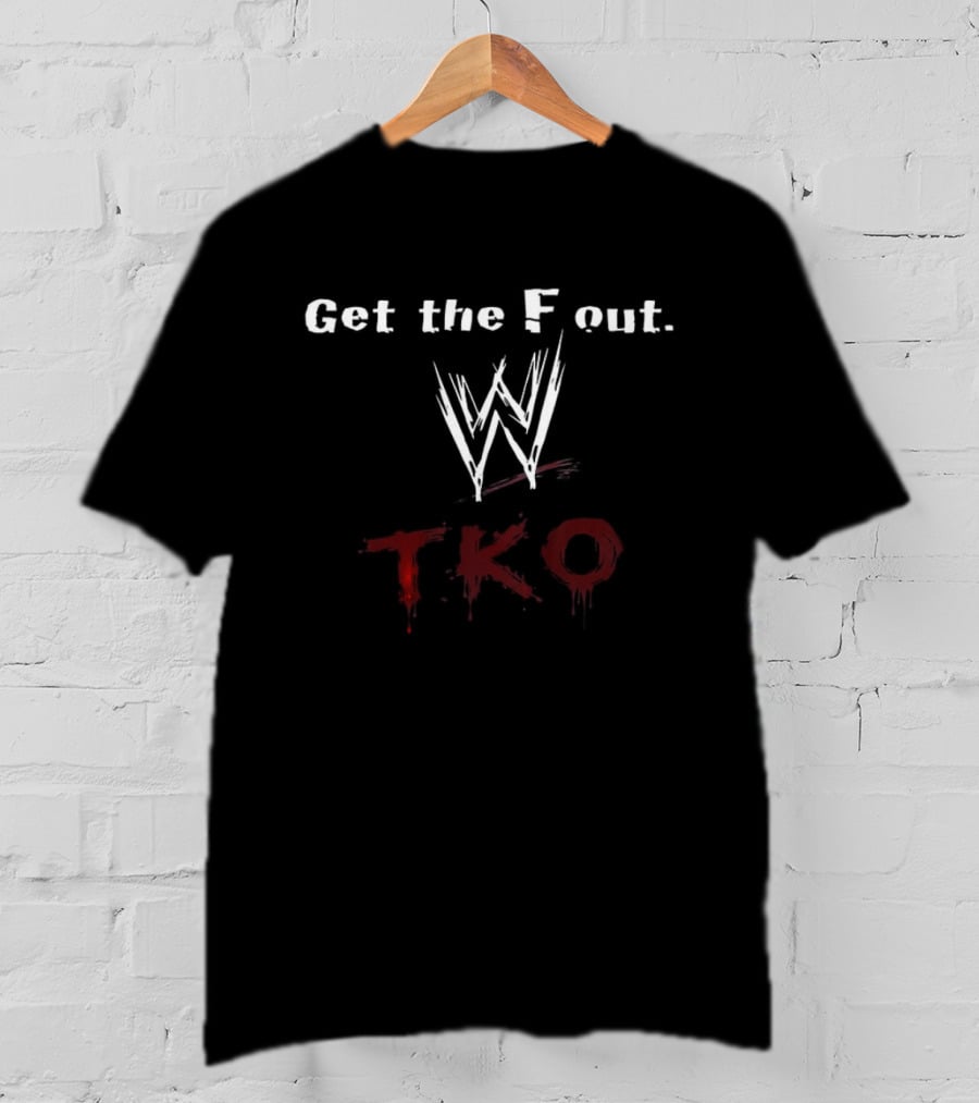 Get The F Out WWE TKO T-Shirt