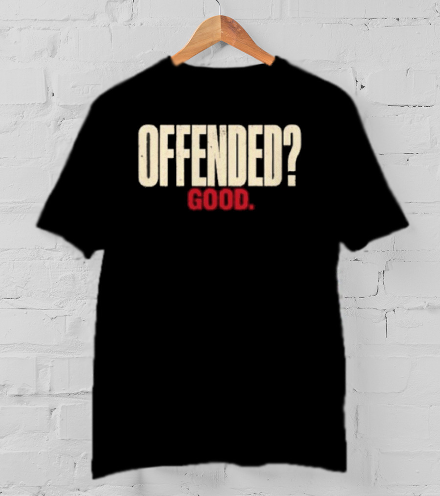 Offended Good T-Shirt