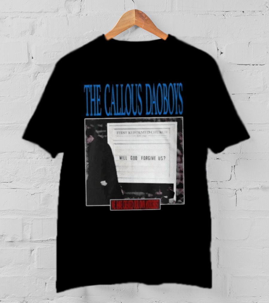 The Callous Daoboys First Reformed Church Will God Forgive Us We Have Created Our Own Antichrist T-Shirt