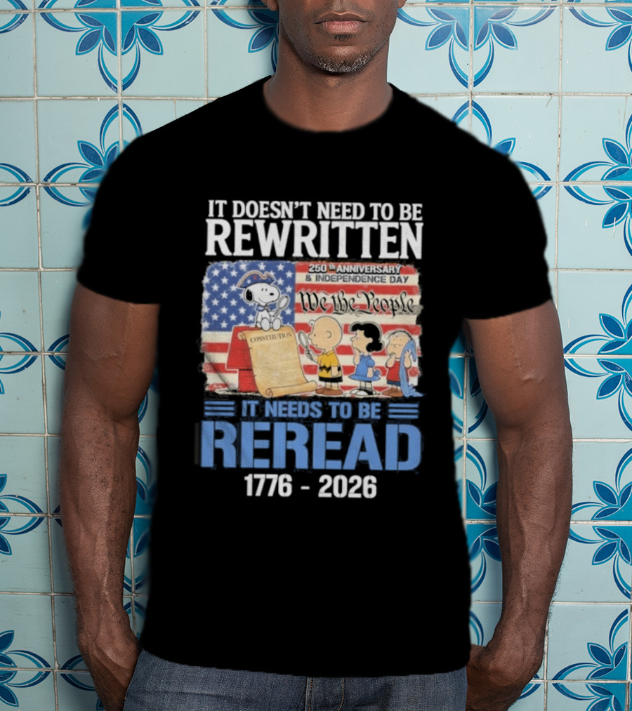Peanuts 250th Anniversary 1776 2026 It Doesn't Need To Be Rewritten Reread T-Shirt