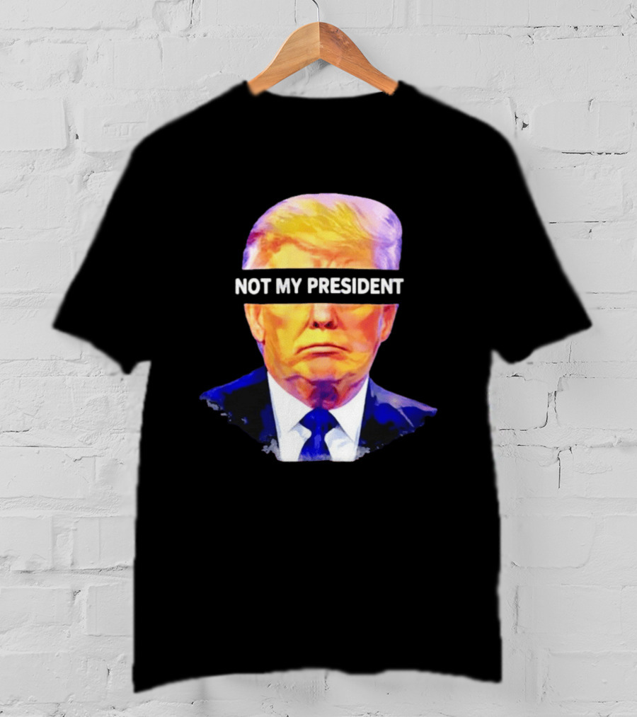Trump Not My President Bold Political T-Shirt