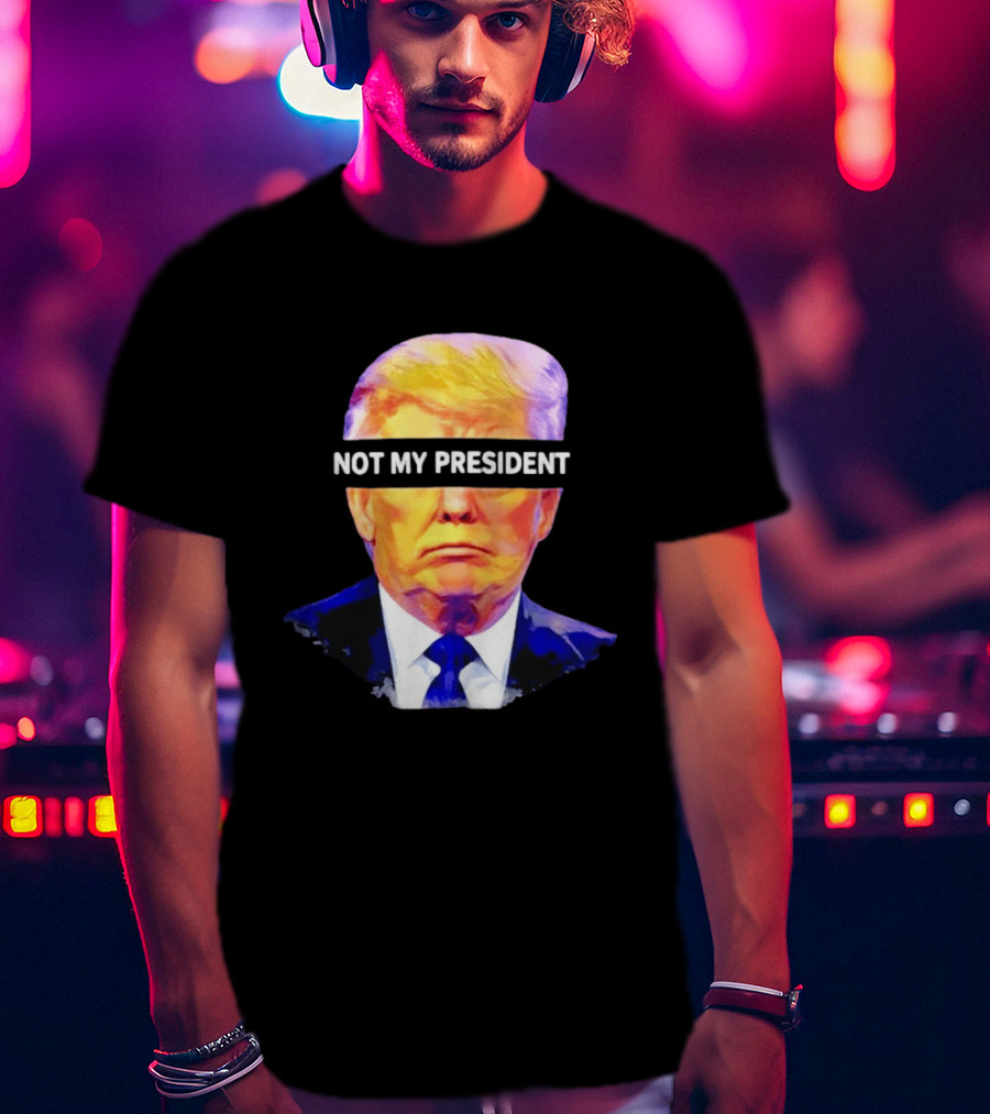 Trump Not My President Bold Political T-Shirt