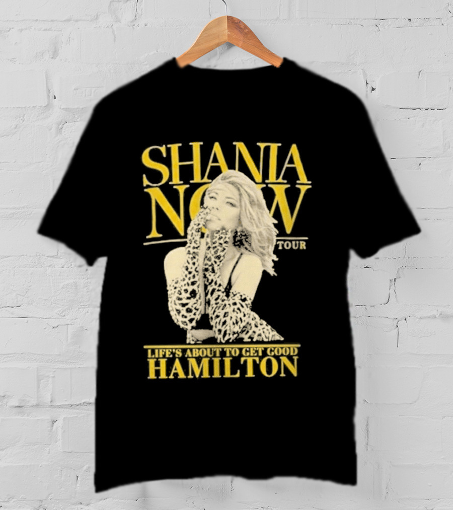 Shania Now Tour Life's About To Get Good Hamilton T-Shirt