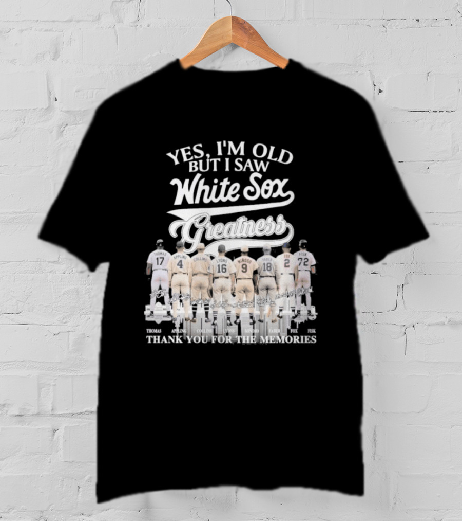 Yes I'm Old But I Saw White Sox Greatness Thank You For The Memories T-Shirt